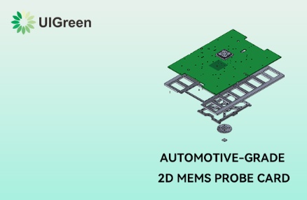 【The First Probe Card in China】UIGreen Automotive-Grade 2D MEMS Probe Card: Completion of Three-Temperature CP Testing and Acceptance